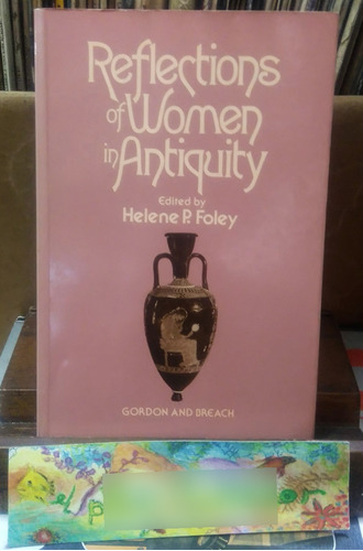 Reflections Of Women In Antiquity - Foley P. Helene