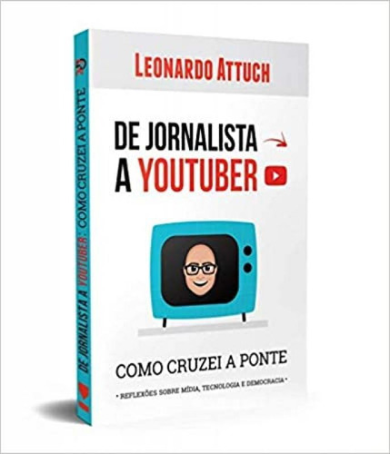 De Jornalista A Youtuber: Como Cruzei A Ponte, De Leonardo Attuch. Editora Kotter, Capa Mole Em Português