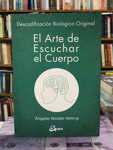 El Arte De Escuchar El Cuerpo - Ángeles Wolder Helling