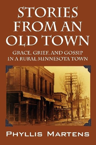 Stories From An Old Town Grace, Grief, And Gossip In A Rural