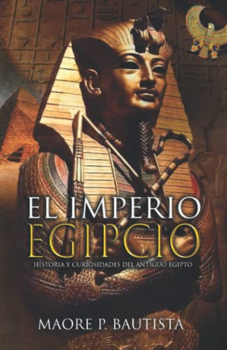 El Imperio Egipcio: Historia Y Curiosidades