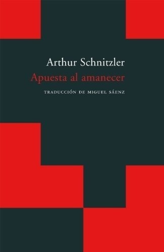 Apuesta Al Amanecer - Arthur Schnitzler