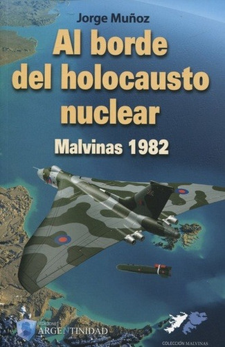 AL BORDE DEL HOLOCAUSTO NUCLEAR, de Jorge Muñoz. Editorial Ediciones Argentinidad en español, 2018