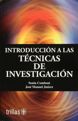 Introducción A Las Técnicas De Investigación, De Comboni, Sonia Juárez, José Manuel., Vol. 3. Editorial Trillas, Tapa Blanda, Edición 3a En Español, 2007