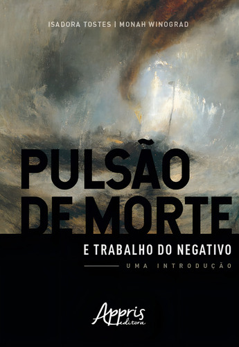 Pulsão de morte e trabalho do negativo: uma introdução, de Tostes, Isadora. Editorial Appris Editora e Livraria Eireli - ME, capa mole em português, 2019