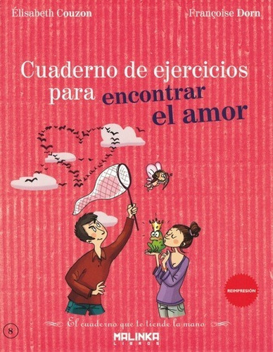 CUADERNO DE EJERCICIOS PARA ENCONTRAR EL AMOR, de Élisabeth Couzon / Françoise Dorn. Editorial Lectio / Libros Malinka, tapa blanda en español, 2012