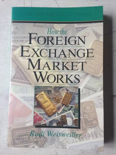 How The Foreign Exchange Market Works Rudi Weisweiller