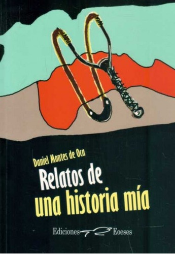 Relatos De Una Historia Mía - Montes De Oca, Daniel