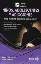 Comprar Libro Niños, Adolescentes Y Adicciones De Kena Moreno