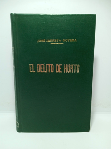 El Delito De Hurto - José Irureta Goyena - Derecho Penal