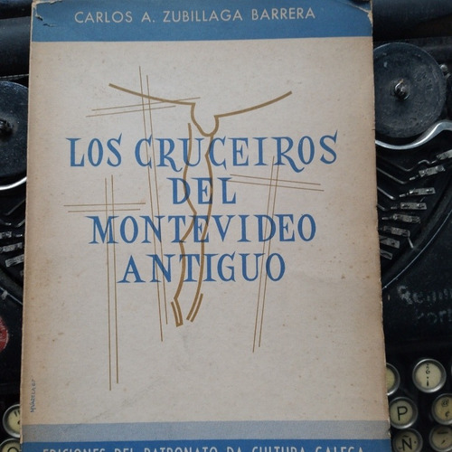 Los Cruceiros Del Montevideo Antiguo/ Carlos Zubillaga