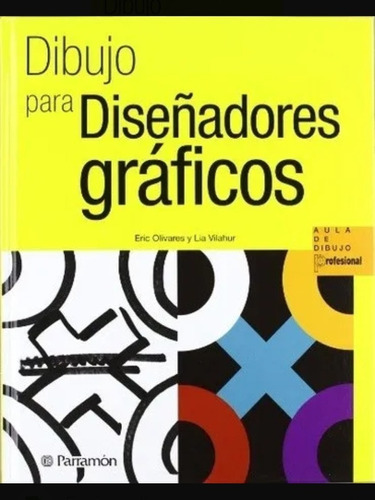 Libro Dibujo Para Diseñadores Gráficos - Olivares - Parramon