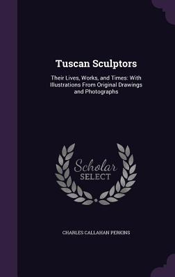 Libro Tuscan Sculptors: Their Lives, Works, And Times: Wi...