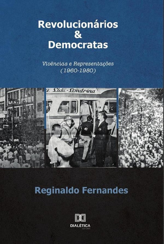 Revolucionários & Democratas, De Reginaldo Fernandes. Editorial Dialética, Tapa Blanda En Portugués, 2021