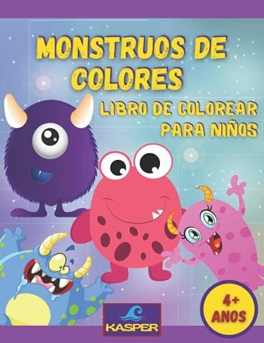 Monstruos De Colores: Libro De Colorear Para Ninos 4+ Anos. 