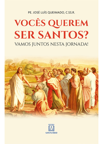 Livro Vocês Querem Ser Santos ? - Padre José Luís Queimado , Cssr