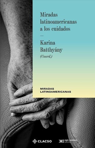 Miradas Latinoamericanas A Los Cuidados, De Karina Batthyány. [coordinadora]., Vol. Abc. Editorial Clacso, Tapa Blanda En Español, 1