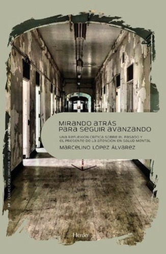 Mirando Atras Para Seguir Avanzando Una Reflexion Critica Sobre El Pasado Y El Presente De La Atencion, De López Álvarez, Marcelino. Editorial Herder, Tapa Blanda En Español, 2021