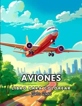 Comprar Aviones: Libro Para Colorear Con 50 Ilustraciones De Aviones