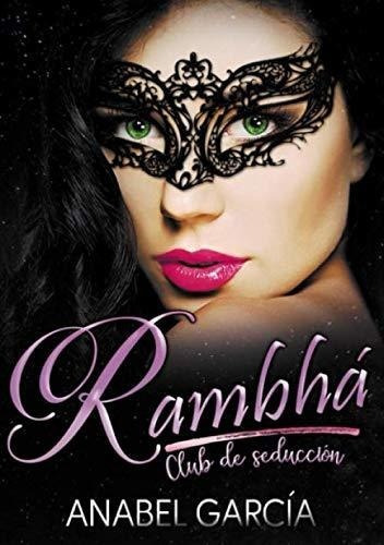 Rambha Club De Seduccion. - Garcia, Anabel, de García, Anabel. Editorial Independently Published en español