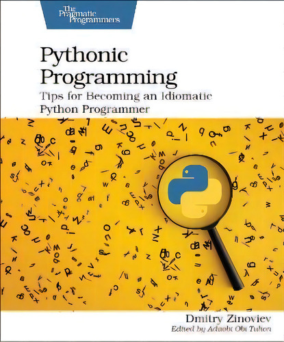 Pythonic Programming : Tips For Becoming An Idiomatic Python Programmer, De Dmitry Zinoviev., Vol. 1. Editorial The Pragmatic Programmers, Tapa Blanda En Inglés
