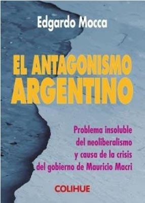 El Antagonismo Argentino - Edgardo Mocca - Colihue