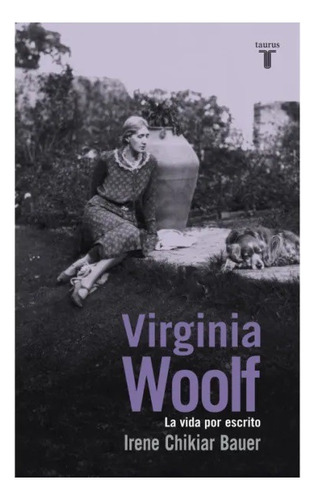 Virginia Woolf La Vida Por Escrito Irene Chikiar Biografia