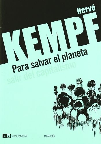 Para Salvar El Planeta Salir Del Capitalismo, de Kempf Hervé. Editorial Capital Intelectual, tapa blanda, edición 1 en español