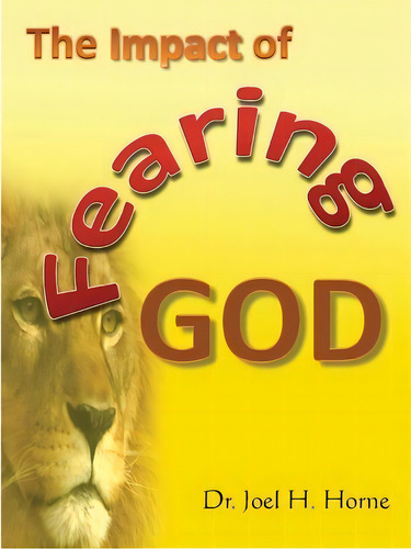 The Impact Of Fearing God, De Dr Joel H Horne. Editorial Createspace Independent Publishing Platform, Tapa Blanda En Inglés