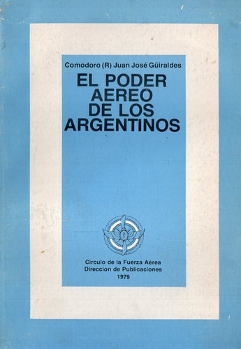 Juan Jose Guiraldes - El Poder Aereo De Los Argentinos