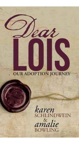 Dear Lois, De Karen Schlindwein. Editorial Westbow Press, Tapa Dura En Inglés