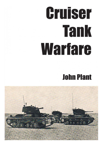 Cruiser Tank Warfare  -  Plant, John