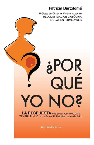 ¿por Qué Yo No?: La Respuesta Que Estás Buscando Para, De Bartolomé, Patricia. Editorial Patricia Bartolome, Tapa Blanda En Español