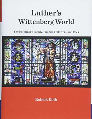 Luthers Wittenberg World The Reformers Family, Friends, Foll