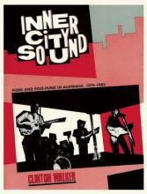 Inner City Sound : Punk And Post-punk In Australia, 1976-...