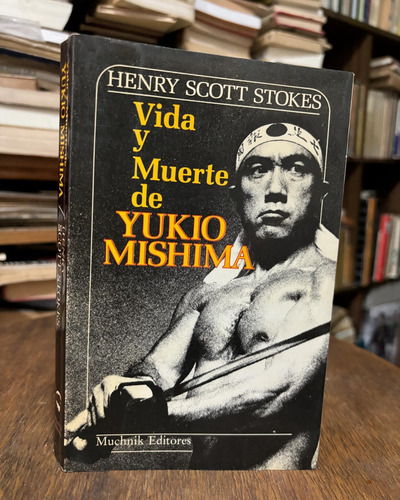 Vida Y Muerte De Mishima. Henry Scott Stokes (Usado)