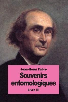Souvenirs Entomologiques : Livre Iii - Jean-henri Fabre