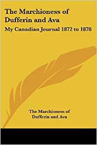 The Marchioness Of Dufferin And Ava My Canadian Journal 1872