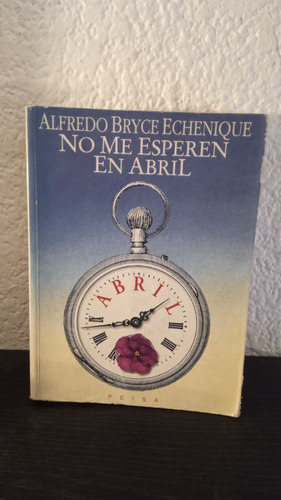 No Me Esperen En Abril - Alfredo Bryce Echenique