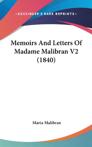 Memoirs And Letters Of Madame Malibran V2 (1840), De Malibran, Maria. Editorial Kessinger Pub Llc, Tapa Dura En Inglés