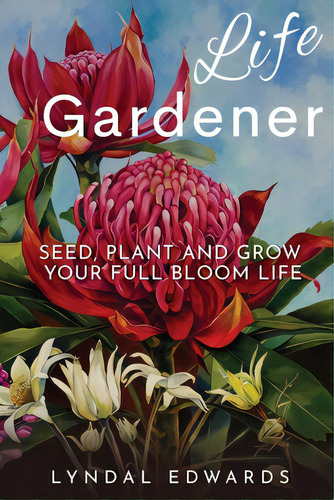 Life Gardener: Seed, Plant And Grow Your Full Bloom Life, De Edwards, Lyndal M.. Editorial Lightning Source Inc, Tapa Blanda En Inglés
