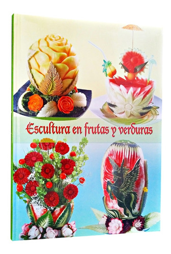 Libro De Escultura En Frutas Y Verduras 1 Tomo