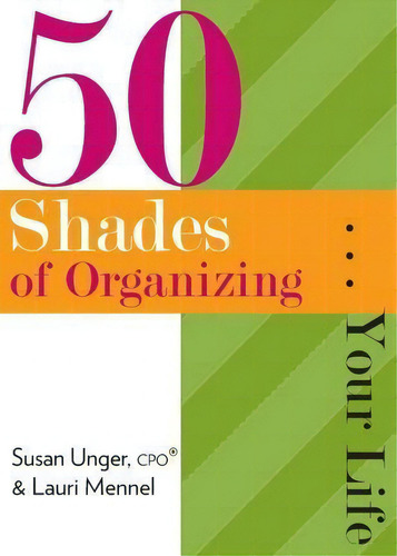 50 Shades Of Organizing...your Life, De Susan Unger., Vol. 1. Editorial Sassylass Press, Tapa Blanda En Inglés