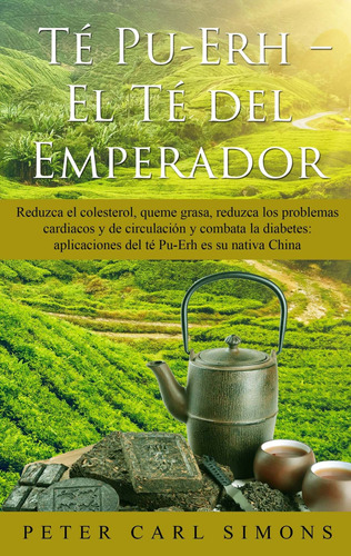 Té Pu-erh  -  El Té Del Emperador - Simons, Peter Carl  - *