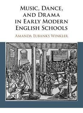 Libro Music, Dance, And Drama In Early Modern English Sch...