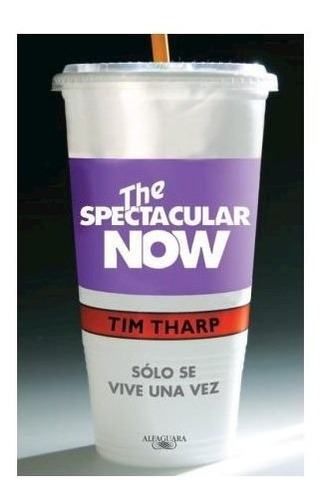 Libro Spectacular Now Solo Se Vive Una Vez De Tharp Tim