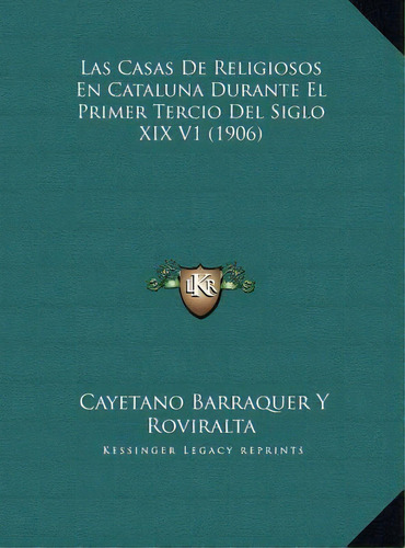 Las Casas De Religiosos En Cataluna Durante El Primer Terciolas Casas De Religiosos En Cataluna D..., De Cayetano Barraquer Y Roviralta. Editorial Kessinger Publishing, Tapa Dura En Español