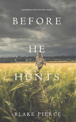 Before He Hunts (a Mackenzie White Mystery-book 8), De Pierce, Blake. Editorial Blake Pierce, Tapa Blanda En Inglés