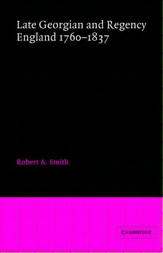 Conference On British Studies Bibliographical Handbooks: Late Georgian And Regency England, 1760-..., De Robert A. Smith. Editorial Cambridge University Press, Tapa Blanda En Inglés