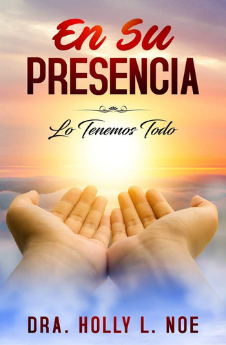 Libro: En Su Presencia: Tenemos Todo (spanish Edition)